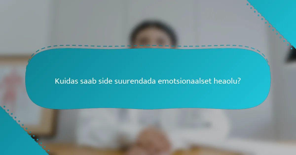 Kuidas saab side suurendada emotsionaalset heaolu?
