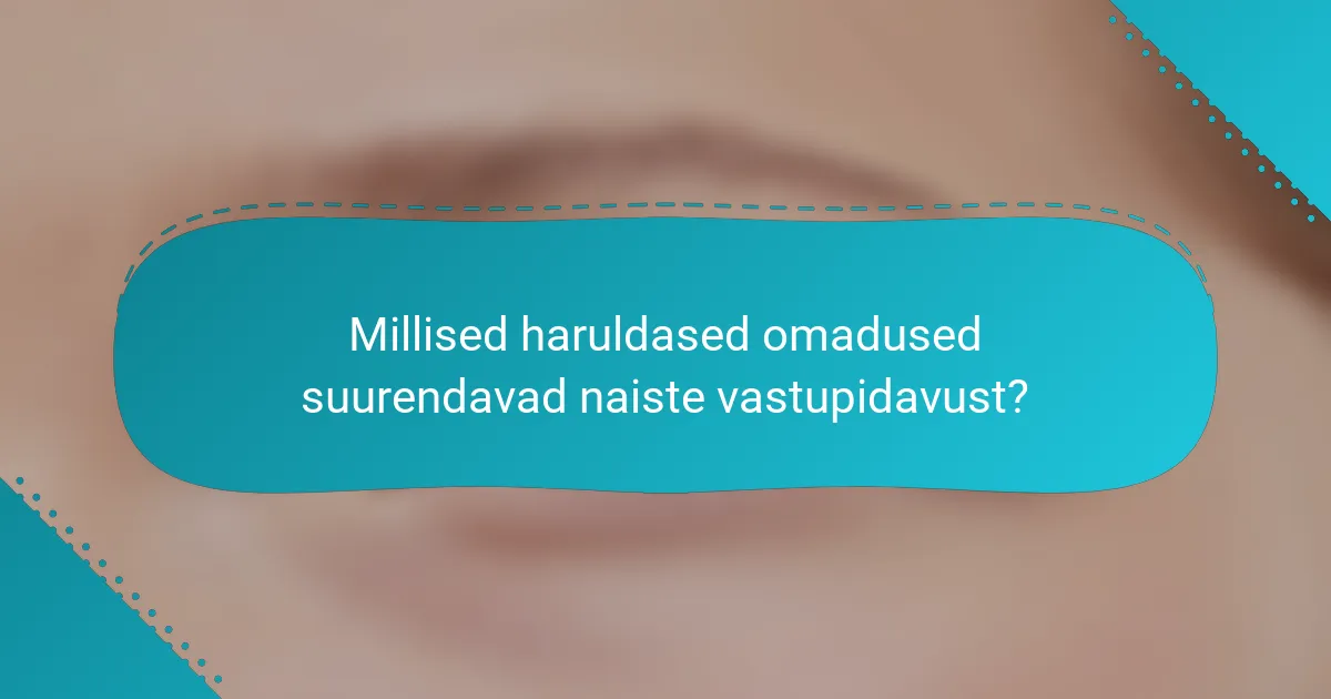 Millised haruldased omadused suurendavad naiste vastupidavust?